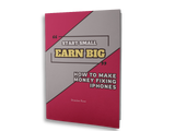 Start Small, Earn Big: How To Make Money Fixing iPhones